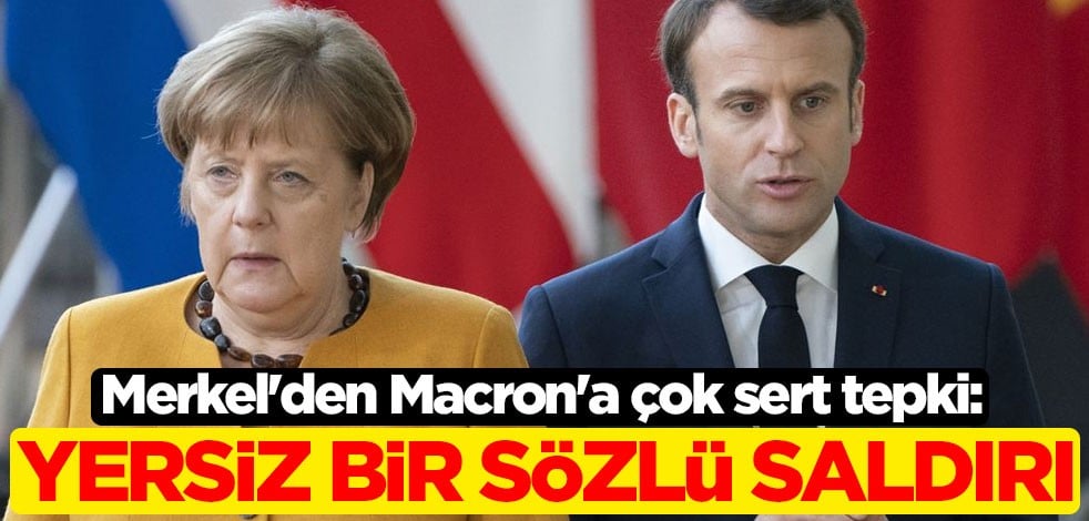 Merkel'den Macron'a çok sert tepki: Yersiz bir sözlü saldırı