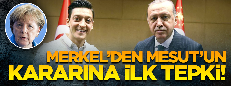 Merkel'den Mesut Özil'in kararına ilk tepki: Saygı duyuyorum...