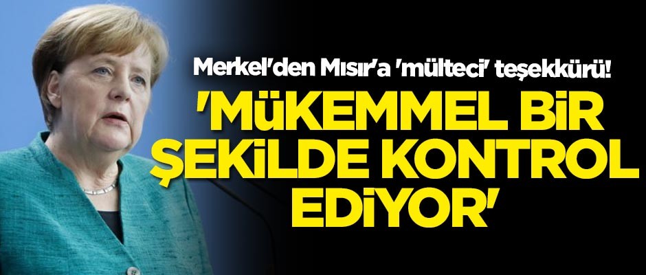 Merkel'den Mısır'a 'mülteci' teşekkürü! 'Mükemmel bir şekilde kontrol ediyor'