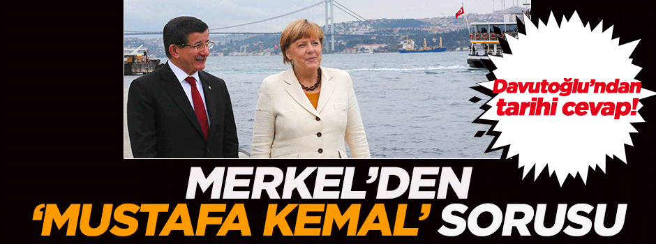 Merkel'den 'Mustafa Kemal' sorusu!