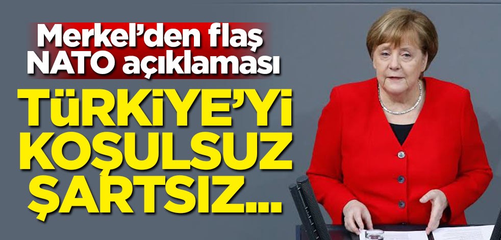 Merkel'den NATO açıklaması! Türkiye'yi koşulsuz şartsız...