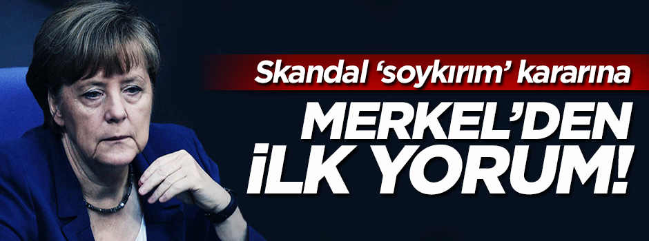 Merkel'den skandal 'soykırım' kararına ilk açıklama!