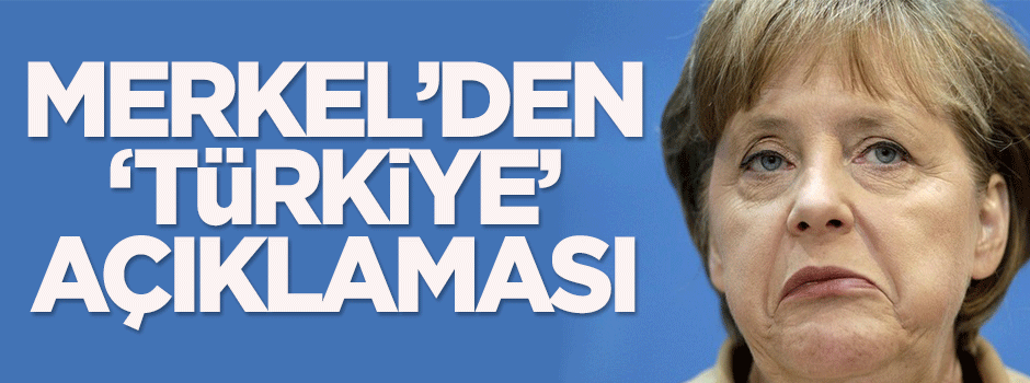 Merkel'den 'Türkiye' açıklaması
