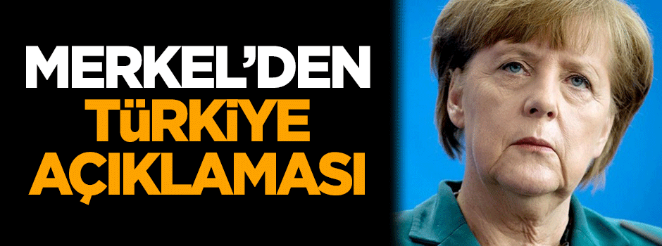 Merkel'den Türkiye açıklaması