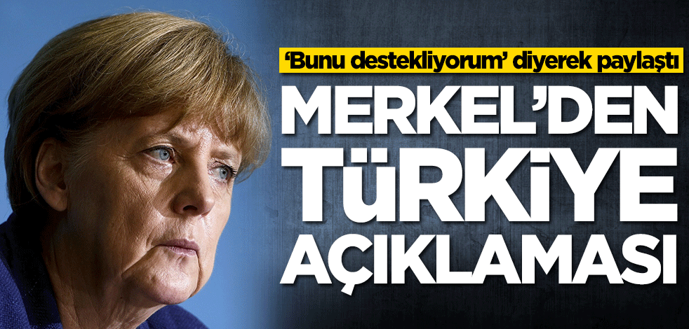 Merkel'den Türkiye açıklaması! 'Bunu destekliyorum' diyerek paylaştı