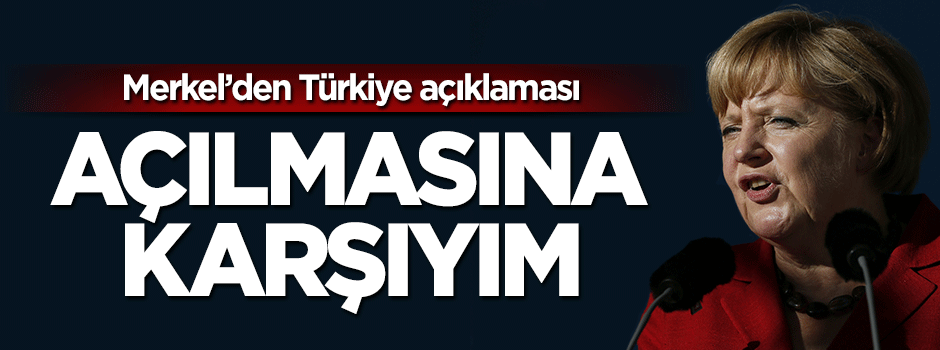 Merkel'den Türkiye açıklaması: Yeni fasıllar açılmasın