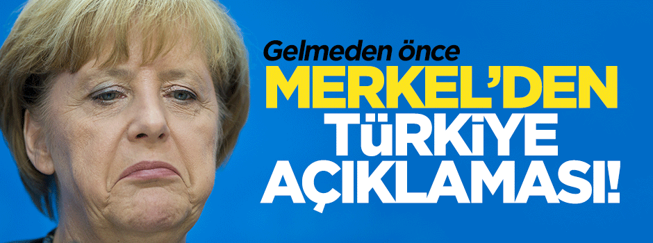 Merkel'den Türkiye'ye gelmeden flaş açıklama!