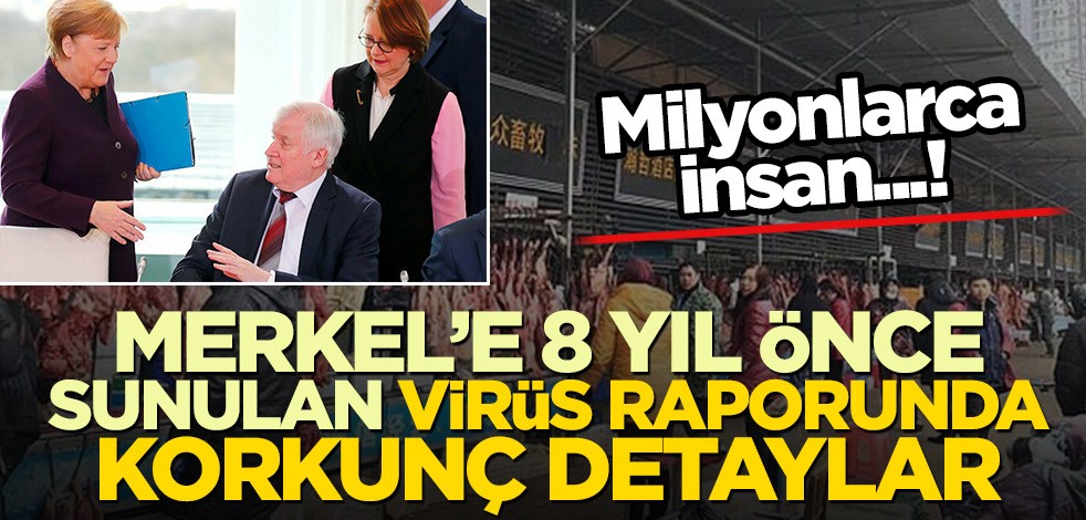 Merkel’e 8 yıl önce sunulan virüs raporunda korkunç detaylar