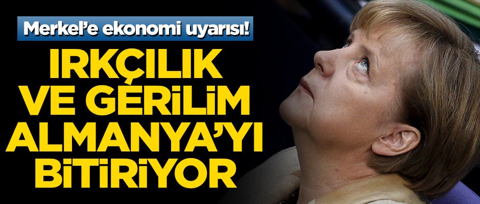 Merkel'e ekonomi uyarısı! Irkçılık ve gerilim Almanya'yı bitiriyor