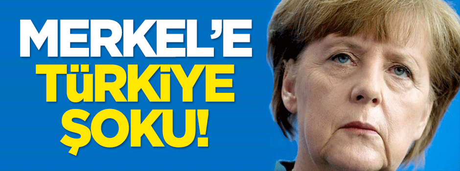Merkel'e 'Türkiye' şoku!