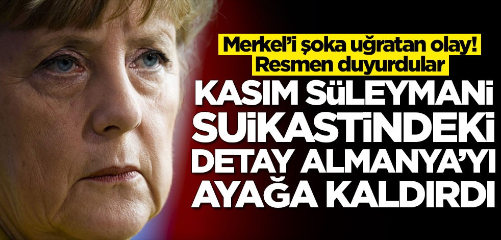 Merkel’i şoka uğratan olay! Kasım Süleymani suikastindeki detay Almanya'yı ayağa kaldırdı