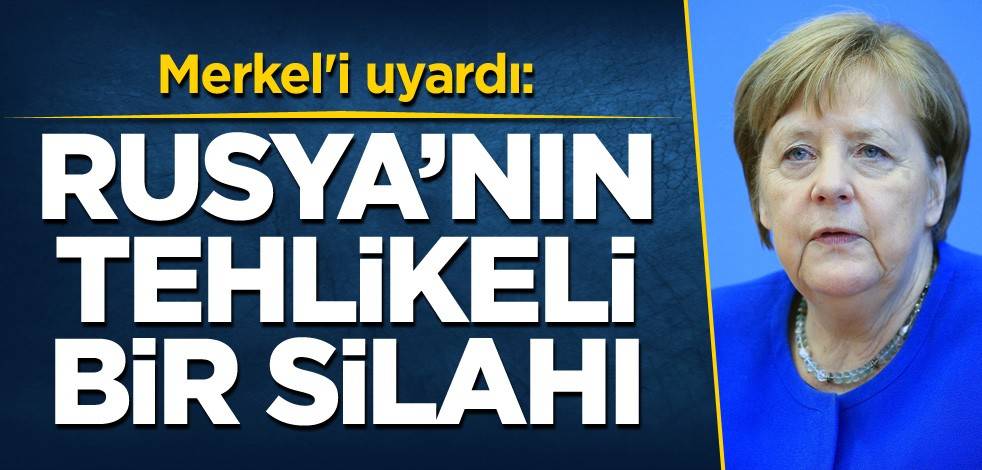 Merkel'i uyardı: Rusya'nın tehlikeli bir silahı