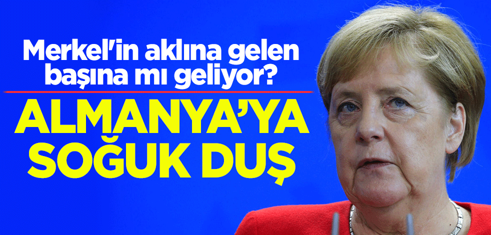 Merkel'in aklına gelen başına mı geliyor? Almanya'ya soğuk duş