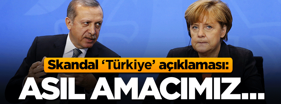 Merkel'in partisinden skandal açıklama: AB üyesi Türkiye hedefimiz yok