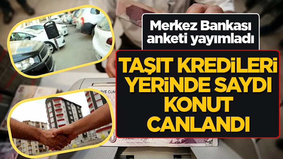 Merkez Bankası anketi yayımladı: Taşıt kredileri yerinde saydı, konut canlandı