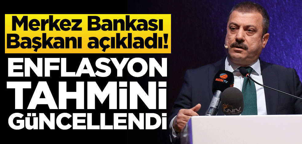 Merkez Bankası Başkanı açıkladı! Enflasyon tahmini güncellendi