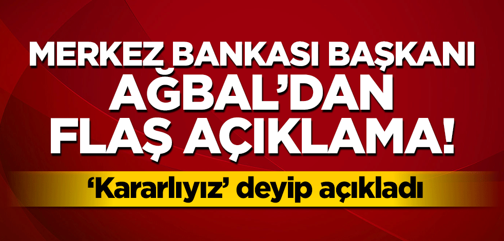 Merkez Bankası Başkanı Ağbal'dan flaş açıklama!