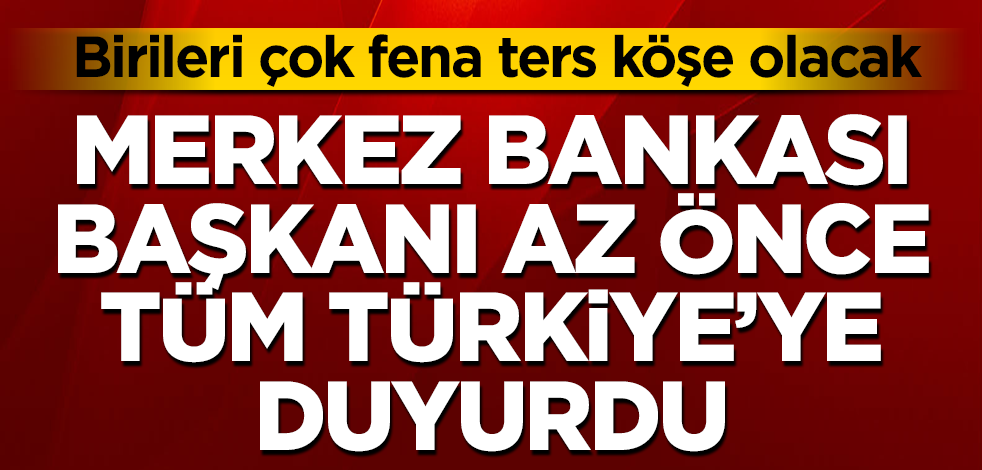 Merkez Bankası Başkanı az önce tüm Türkiye'ye duyurdu! Birileri çok fena ters köşe olacak