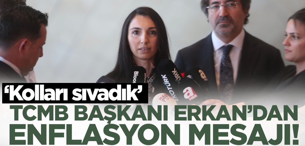 Merkez Bankası Başkanı Erkan'dan enflasyon mesajı! 'Kolları sıvadık'