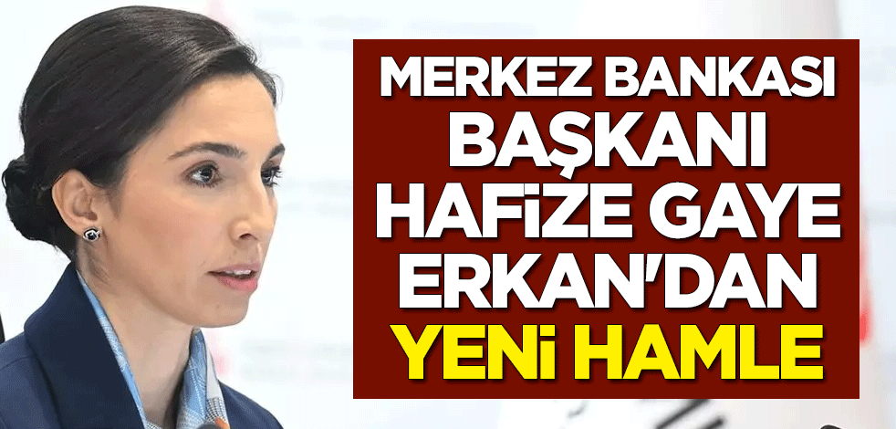 Merkez Bankası Başkanı Hafize Gaye Erkan'dan yeni hamle