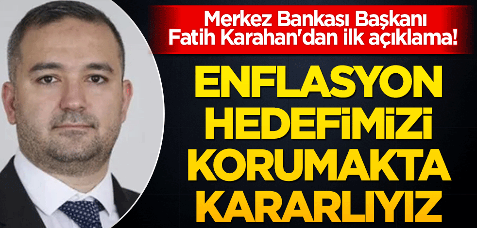 Merkez Bankası Başkanı Karahan'dan ilk açıklama