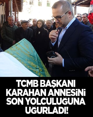 Merkez Bankası Başkanı Karahan'ın annesi son yolculuğuna uğurlandı!