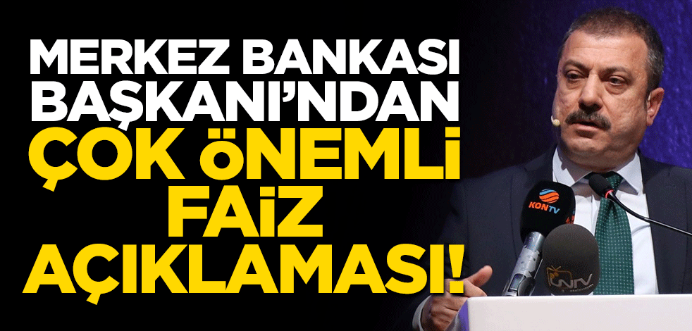 Merkez Bankası Başkanı Kavcıoğlu'ndan çok önemli faiz açıklaması!