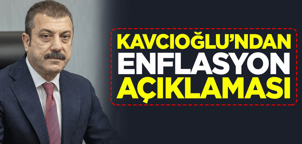 Merkez Bankası Başkanı Şahap Kavcıoğlu'ndan enflasyon açıklaması