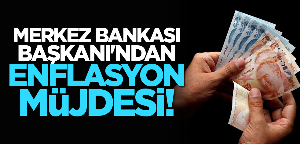 Merkez Bankası Başkanı'ndan enflasyon müjdesi!