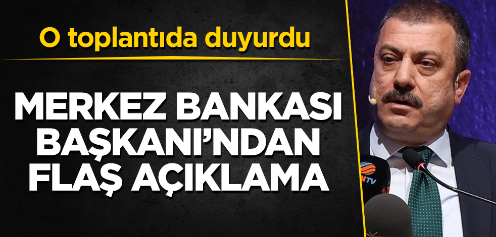 Merkez Bankası Başkanı'ndan flaş açıklama! O toplantıda duyurdu