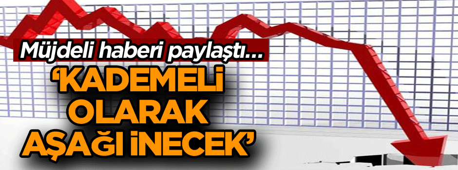 Merkez Bankası Başkanı’ndan müjdeli haber… ‘Kademeli olarak aşağı inecek’