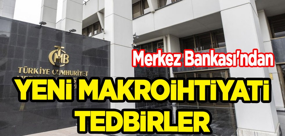 Merkez Bankası duyurdu! TCMB'den yeni makroihtiyati tedbirlere ilişkin açıklama: Yeni tedbirler belli oldu