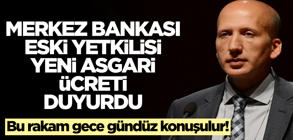 Merkez Bankası eski yetkilisi yeni asgari ücreti açıkladı! Bu rakam gece gündüz konuşulur