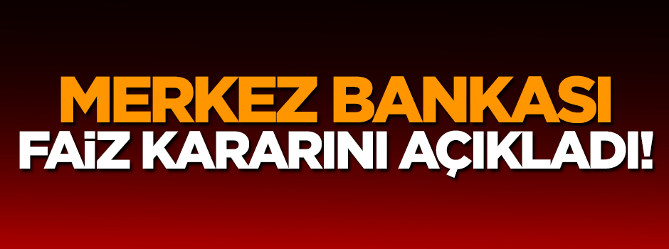 Merkez Bankası faiz kararını açıkladı!