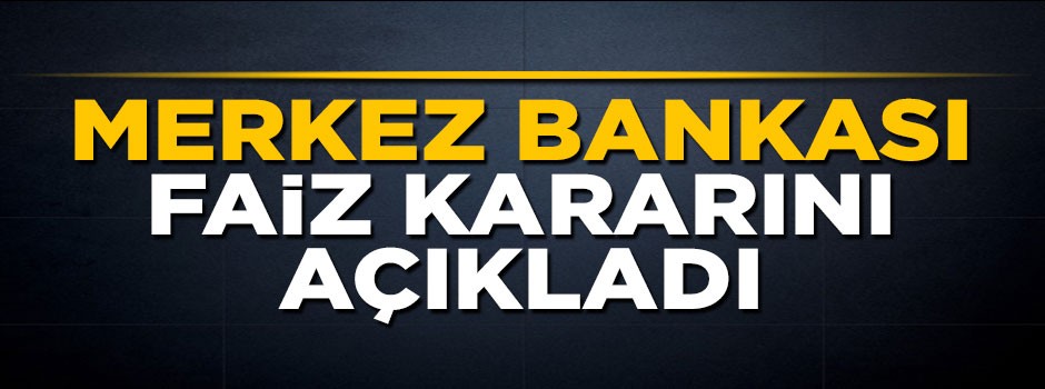 Merkez Bankası faiz kararını açıkladı
