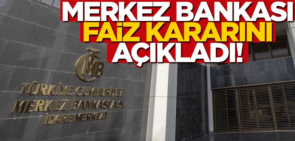 Merkez Bankası faiz kararını açıkladı!