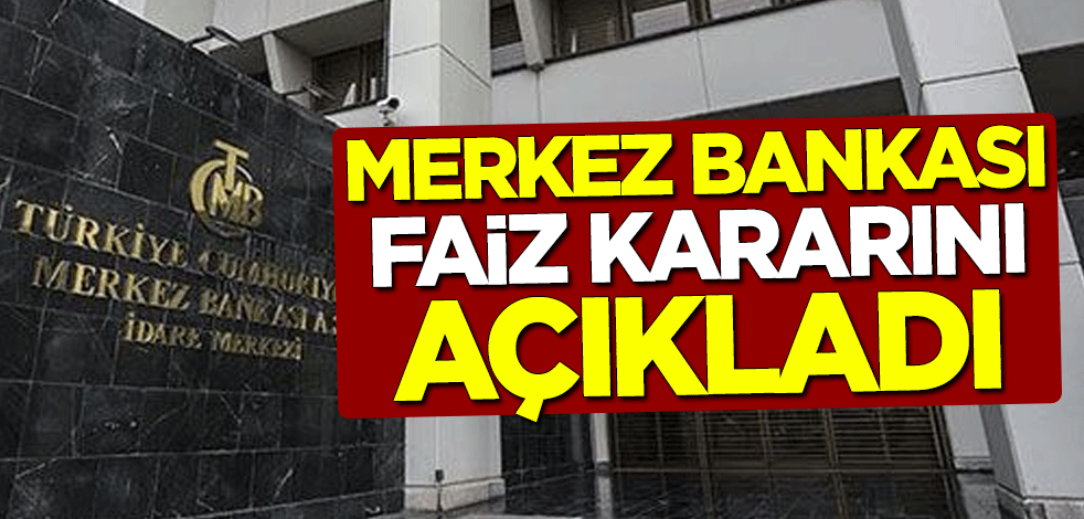 Merkez Bankası faiz kararını açıkladı