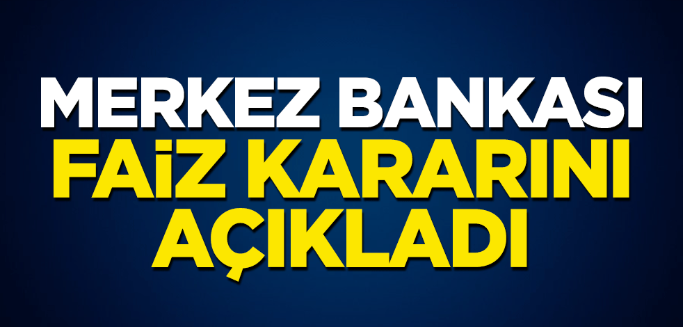 Merkez Bankası faiz kararını açıkladı