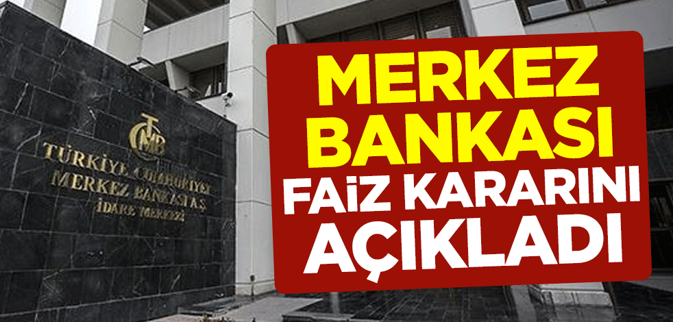 Merkez Bankası faiz kararını açıkladı