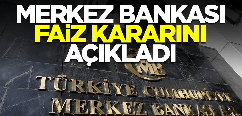 Merkez Bankası faiz kararını açıkladı