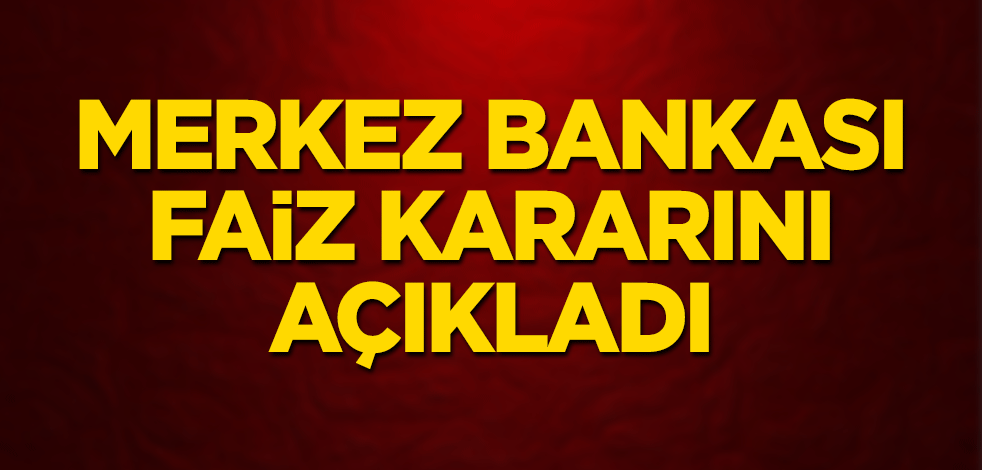 Merkez Bankası faiz kararını açıkladı