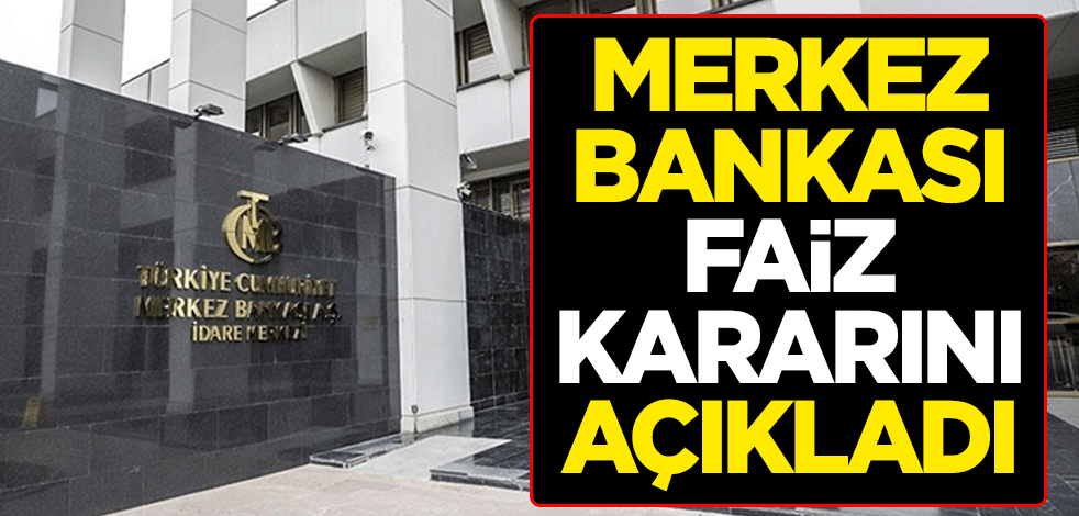 Merkez Bankası faiz kararını açıkladı