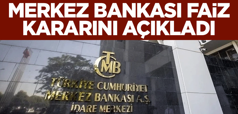 Merkez Bankası faiz kararını açıkladı