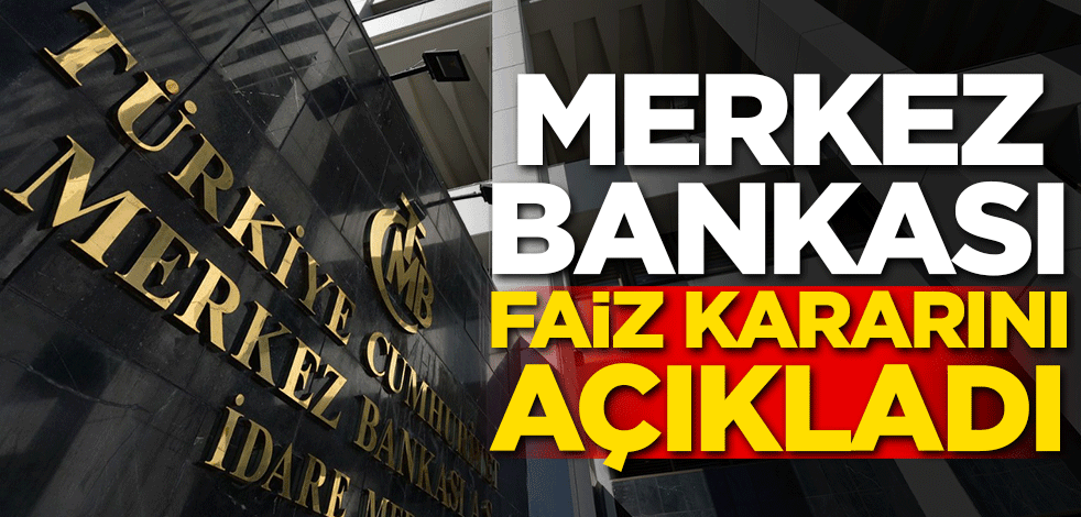 Merkez Bankası faiz kararını açıkladı