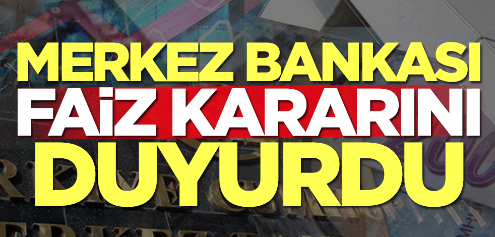 Merkez Bankası faiz kararını duyurdu