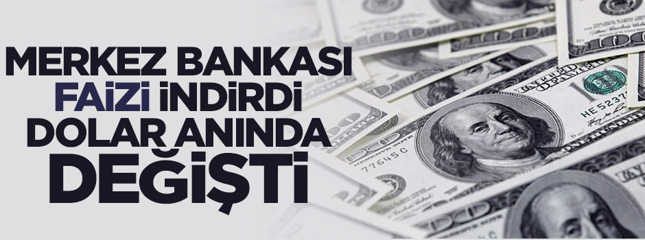 Merkez Bankası faizi indirdi dolar anında değişti