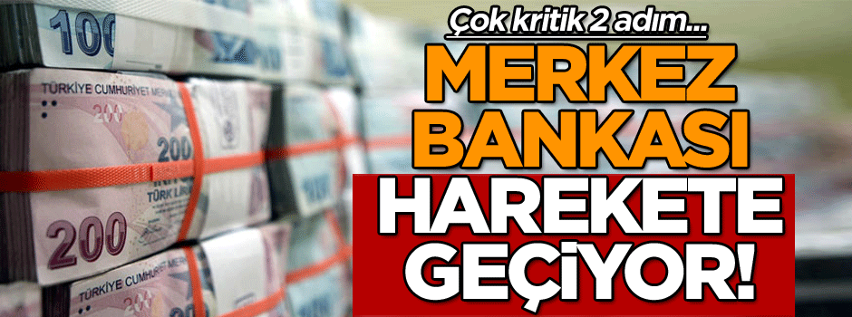 Merkez Bankası harekete geçiyor! Çok kritik 2 adım...