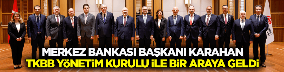 Merkez Bankası Karahan, Türkiye Katılım Bankaları Birliği Yönetim Kurulu ile bir araya geldi