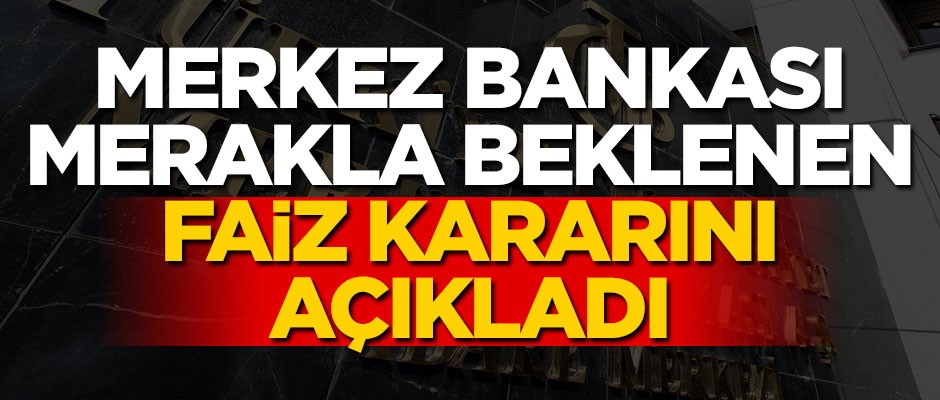 Merkez Bankası merakla beklenen faiz kararını açıkladı