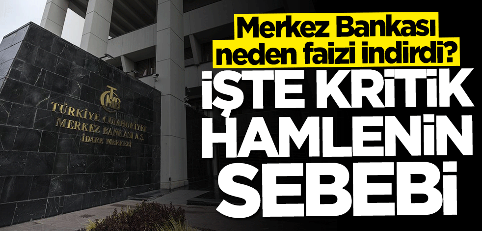 Merkez Bankası neden faizi indirdi? İşte kritik hamlenin altında yatan sebep